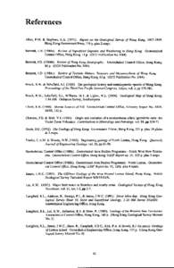~  References Allen, P.M. & Stephens,E.A[removed]Report on the Geological Survey of Hong Kong, [removed]Hong Kong GovernmentPress,116p. plus 2 maps.