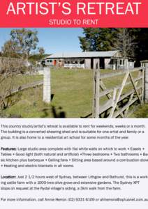 ARTIST’S RETREAT STXDIO TO RE[T This country studio/artist’s retreat is available to rent for weekends, weeks or a month. The building is a converted shearing shed and is suitable for one artist and family or a group