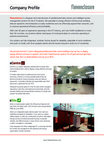 Company Profile Flexenclosure is a designer and manufacturer of prefabricated data centres and intelligent power management systems for the ICT industry. We specialise in energy efficient infrastructure enabling telecom 