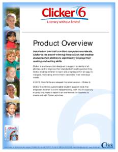 Product Overview Installed on over half a million computers worldwide, Clicker is the award-winning literacy tool that enables students of all abilities to significantly develop their reading and writing skills. Clicker 