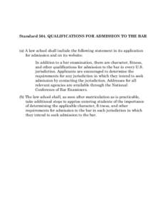 Standard 504. QUALIFICATIONS FOR ADMISSION TO THE BAR (a) A law school shall include the following statement in its application for admission and on its website: In addition to a bar examination, there are character, fit