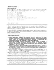 PROYECTO USC 1002 DATOS GENERALES Nombre del Proyecto : “Análisis Estratégico Institucional de los Programas de Formación Inicial de Profesores de la Universidad Católica de la Santísima Concepción para la formul