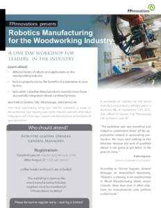 FPInnovations presents  Robotics Manufacturing for the Woodworking Industry A one day workshop for leaders in the industry