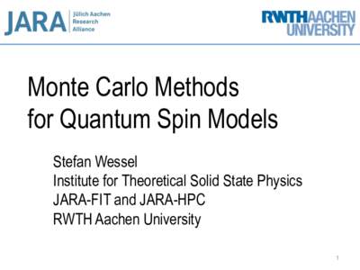 Monte Carlo Methods for Quantum Spin Models Stefan Wessel Institute for Theoretical Solid State Physics JARA-FIT and JARA-HPC RWTH Aachen University