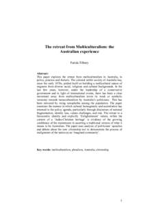 The retreat from Multiculturalism: the Australian experience Farida Tilbury Abstract: This paper explores the retreat from multiculturalism in Australia, in policy, practice and rhetoric. The colonial settler society of 