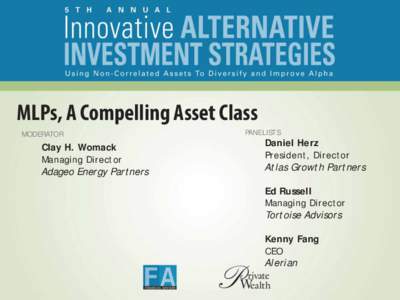 MLPs, A Compelling Asset Class MODERATOR PANELISTS  Daniel Herz