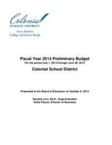 Fiscal Year 2014 Preliminary Budget For the period July 1, 2013 through June 30, 2014 Colonial School District  Presented to the Board of Education on October 8, 2013