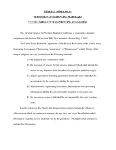 GENERAL ORDER NO. 54 SUBMISSION OF SENTENCING MATERIALS TO THE UNITED STATES SENTENCING COMMISSION This General Order of the Northern District of California is intended to constitute compliance with Section 994(w)(1) of 