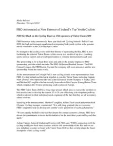 Media Release Thursday 12th April 2012 FBD Announced as New Sponsor of Ireland’s Top Youth Cyclists FBD Get Back on the Cycling Track as Title sponsors of Talent Team 2020 FBD Insurance today announced a three year dea
