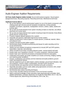 Audio Engineer Audition Requirements Air Force Audio Engineer duties include: Sound reinforcement engineer, Sound system designer/technician, Recording engineer, Recording technician, Maintenance technician Applicant mus