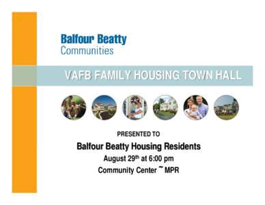 VAFB FAMILY HOUSING TOWN HALL  PRESENTED TO Balfour Beatty Housing Residents August 29th at 6:00 pm