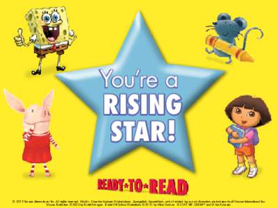 You’re a  RISING STAR!  © 2011 Viacom International Inc. All rights reserved. Nick Jr., Dora the Explorer, Nickelodeon, SpongeBob SquarePants, and all related logos and characters are trademarks of Viacom Internationa