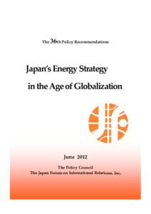 The  36th Policy Recommendations Japan’s Energy Strategy in the Age of Globalization