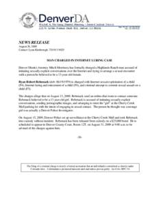 NEWS RELEASE August 26, 2009 Contact: Lynn Kimbrough, [removed]MAN CHARGED IN INTERNET LURING CASE Denver District Attorney Mitch Morrissey has formally charged a Highlands Ranch man accused of