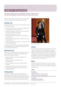FACT SHEETS  USHER OF THE BLACK ROD The Usher of the Black Rod is a parliamentary officer in the Senate. They are one of the few people, other than senators, who work in the chamber. The duties of the Usher of the Black 