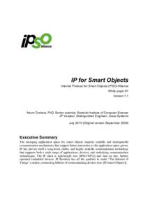 IP for Smart Objects Internet Protocol for Smart Objects (IPSO) Alliance White paper #1 Version 1.1  Adam Dunkels, PhD, Senior scientist, Swedish Institute of Computer Science