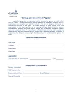 Gonzaga Law School Event Proposal Any student group, club or organization wishing to conduct or sponsor an event – either on or off campus – other than an internal meeting open only to members of the group, club, or 