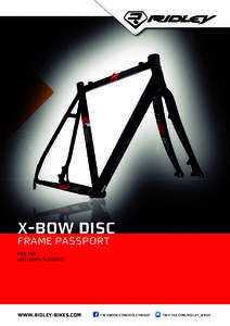 X-bow DISC frame passport TYPE: 7DD LAST UPDATE: [removed]www.ridley-Bikes.com