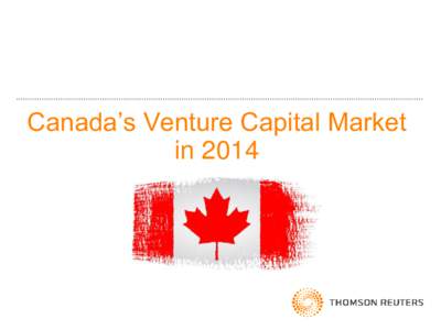 Canada’s Venture Capital Market in 2014 Table of Contents Canada’s VC Market in 2014 $ Invested and # Companies Financed