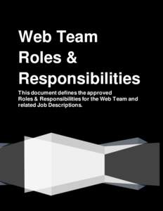 Web Team Roles & Responsibilities This document defines the approved Roles & Responsibilities for the Web Team and related Job Descriptions.
