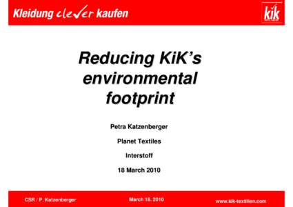 Reducing KiK’s environmental footprint Petra Katzenberger Planet Textiles Interstoff