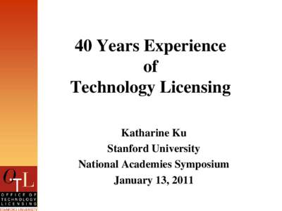 40 Years Experience of Technology Licensing Katharine Ku Stanford University National Academies Symposium