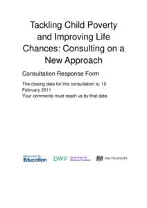 Tackling Child Poverty and Improving Life Chances: Consulting on a New Approach Consultation Response Form The closing date for this consultation is: 15
