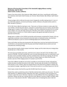 Minutes of the Executive Committee of the Humboldt Lodging Alliance meeting Wednesday, April 10, 2013 Adorni Center, Eureka, California. Present: Gary Stone (chair), Chris Ambrosini, Mike Caldwell, John Porter, Lowell Da