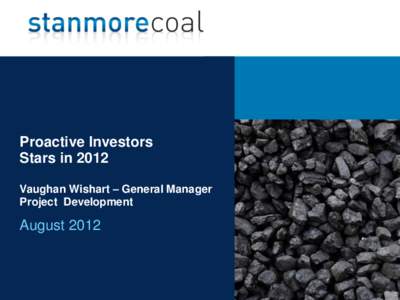 Proactive Investors Stars in 2012 Vaughan Wishart – General Manager Project Development  August 2012