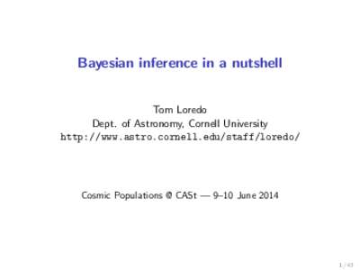 Bayesian inference in a nutshell Tom Loredo Dept. of Astronomy, Cornell University http://www.astro.cornell.edu/staff/loredo/  Cosmic Populations @ CASt — 9–10 June 2014