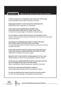 ACTIVITY 1  Where Do You Stand? Financial abuse statements It’s OK for one person in a relationship to have control over all the money. Good relationships are about respect and equal use of power.