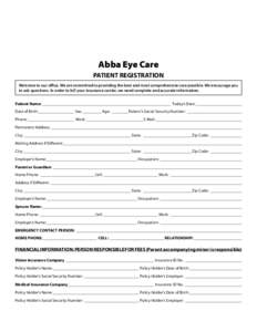 Abba Eye Care PATIENT REGISTRATION Welcome to our office. We are committed to providing the best and most comprehensive care possible. We encourage you to ask questions. In order to bill your insurance carrier, we need c