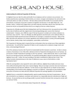 Understanding the California Proposition 65 Warning At Highland House we take the safety and health of our employees and our customers very seriously. As a family owned business operating in North Carolina, our owners, m