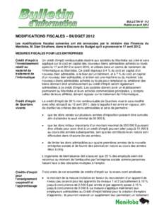 BULLETIN N° 112 Publié en avril 2012 MODIFICATIONS FISCALES – BUDGET 2012 Les modifications fiscales suivantes ont été annoncées par le ministre des Finances du Manitoba, M. Stan Struthers, dans le Discours du Bud