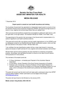 Senator the Hon Fiona Nash ASSISTANT MINISTER FOR HEALTH MEDIA RELEASE 1 December 2014 Expert panel to consult on rural health incentives and training The Australian Government has appointed an independent expert panel t