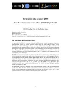 Education at a Glance 2006 No media or wire transmission before 5:00 a.m. US EDT, 12 September 2006 OECD Briefing Note for the United States Questions can be directed to: Barbara Ischinger
