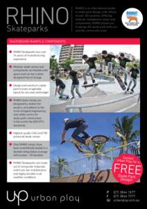 Rhino Skateparks RHINO is an international leader in skate park design, with offices in over 18 countries. Offering