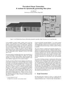 Procedural House Generation: A method for dynamically generating floor plans Jess Martin∗† University of North Carolina, Chapel Hill  Figure 1: Left: Modeled house based on floor plan generated by algorithm. Right: T