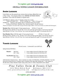 To register, goto www.pvstc.com SWIM & TENNIS LESSON INFORMATION Swim Lessons Listed below are the group lesson sessions that are being offered this year at Pine Valley. Our program follows the AMERICAN RED CROSS guideli
