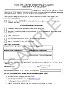 MERCHANT MARINER CREDENTIAL APPLICATION THIRD PARTY AUTHORIZATION I (print full name), authorize the U.S. Coast Guard National Maritime Center (NMC) to disclose information and/or records regarding my current credential 