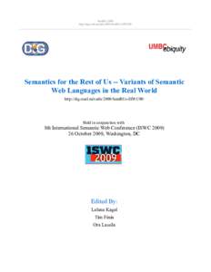 SemRUs 2009 http://dig.csail.mit.edu/2009/SemRUs-ISWC09/ Semantics for the Rest of Us -- Variants of Semantic Web Languages in the Real World http://dig.csail.mit.edu/2009/SemRUs-ISWC09/