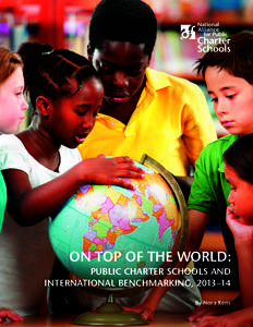 On Top of the World: Public Charter Schools and International Benchmarking, 2013–14 By Nora Kern  The National Alliance for Public Charter Schools