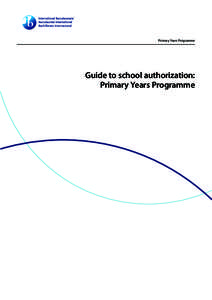 Primary Years Programme  Guide to school authorization: Primary Years Programme  Primary Years Programme