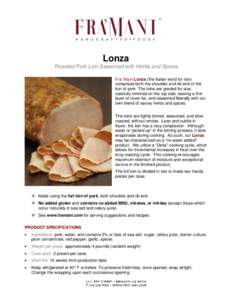 Lonza Roasted Pork Loin Seasoned with Herbs and Spices Fra’ Mani Lonza (the Italian word for loin) comprises both the shoulder and rib end of the loin of pork. The loins are graded for size, carefully trimmed on the to