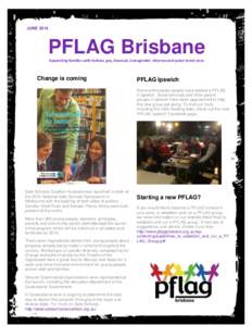 JUNE[removed]PFLAG Brisbane Supporting families with lesbian, gay, bisexual, transgender, intersex and queer loved ones  Change is coming