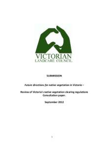SUBMISSION Future directions for native vegetation in Victoria – Review of Victoria’s native vegetation clearing regulations Consultation paper. September 2012