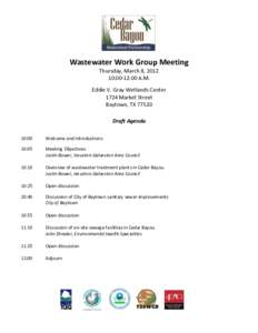 Wastewater Work Group Meeting Thursday, March 8, :00-12:00 A.M. Eddie V. Gray Wetlands Center 1724 Market Street Baytown, TX 77520