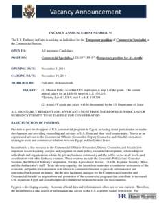 Vacancy Announcement VACANCY ANNOUNCEMENT NUMBER: 97 The U.S. Embassy in Cairo is seeking an individual for the Temporary position of Commercial Specialist in the Commercial Section. OPEN TO: