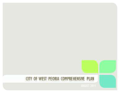 CITY OF WEST PEORIA COMPREHENSIVE PLAN AUGUST 2014 CITY OF WEST PEORIA CITY COUNCIL  CITY OF WEST PEORIA COMPREHENSIVE PLAN COMMITTEE