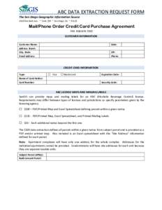 ABC DATA EXTRACTION REQUEST FORM The San Diego Geographic Information Source 5510 Overland Ave. ~ Suite 230 ~ San Diego, CA ~ 92123 Mail/Phone Order Credit Card Purchase Agreement FAX[removed]